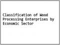 Classification of Wood Processing Enterprises by Economic Sector