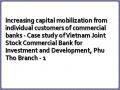 Increasing capital mobilization from individual customers of commercial banks - Case study of Vietnam Joint Stock Commercial Bank for Investment and Development, Phu Tho Branch - 1
