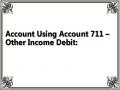 Account Using Account 711 – Other Income Debit: