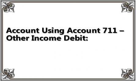 Account Using Account 711 – Other Income Debit: