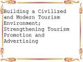 Building a Civilized and Modern Tourism Environment; Strengthening Tourism Promotion and Advertising