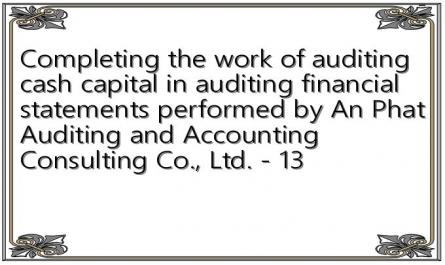 Completing the work of auditing cash capital in auditing financial statements performed by An Phat Auditing and Accounting Consulting Co., Ltd. - 13