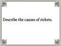 Describe the causes of rickets.