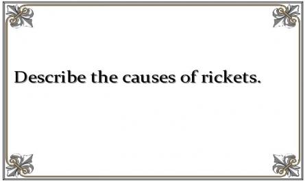 Describe the causes of rickets.