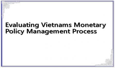 Evaluating Vietnams Monetary Policy Management Process