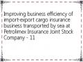 Improving business efficiency of import-export cargo insurance business transported by sea at Petrolimex Insurance Joint Stock Company - 11