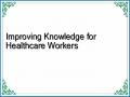 Improving Knowledge for Healthcare Workers