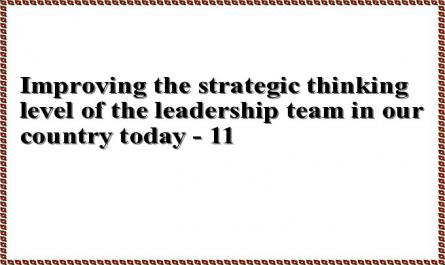 Improving the strategic thinking level of the leadership team in our country today - 11