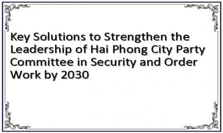 Key Solutions to Strengthen the Leadership of Hai Phong City Party Committee in Security and Order Work by 2030