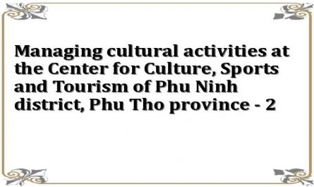 Managing cultural activities at the Center for Culture, Sports and Tourism of Phu Ninh district, Phu Tho province - 2