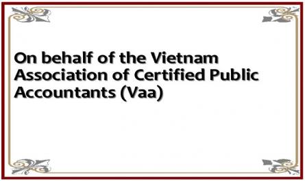 On behalf of the Vietnam Association of Certified Public Accountants (Vaa)