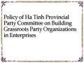 Policy of Ha Tinh Provincial Party Committee on Building Grassroots Party Organizations in Enterprises