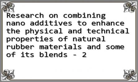 Research on combining nano additives to enhance the physical and technical properties of natural rubber materials and some of its blends - 2