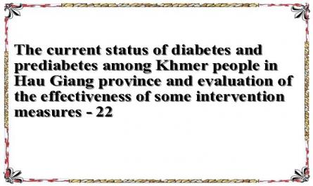 The current status of diabetes and prediabetes among Khmer people in Hau Giang province and evaluation of the effectiveness of some intervention measures - 22