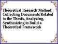 Theoretical Research Method: Collecting Documents Related to the Thesis, Analyzing, Synthesizing to Build a Theoretical Framework