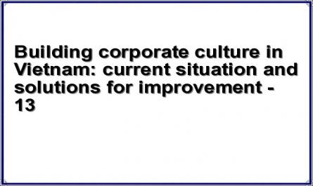 Building corporate culture in Vietnam: current situation and solutions for improvement - 13
