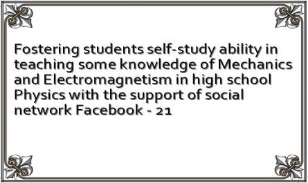 Fostering students self-study ability in teaching some knowledge of Mechanics and Electromagnetism in high school Physics with the support of social network Facebook - 21
