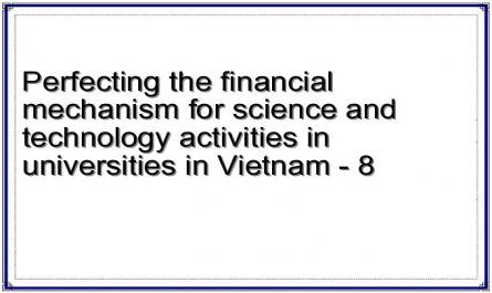 Perfecting the financial mechanism for science and technology activities in universities in Vietnam - 8