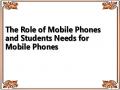 The Role of Mobile Phones and Students Needs for Mobile Phones
