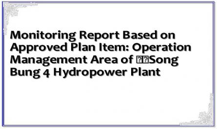 Monitoring Report Based on Approved Plan Item: Operation Management Area of ​​Song Bung 4 Hydropower Plant