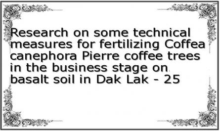 Research on some technical measures for fertilizing Coffea canephora Pierre coffee trees in the business stage on basalt soil in Dak Lak - 25