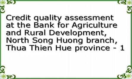 Credit quality assessment at the Bank for Agriculture and Rural Development, North Song Huong branch, Thua Thien Hue province - 1