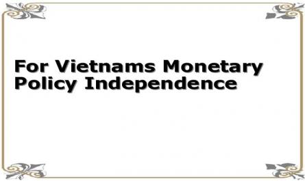 For Vietnams Monetary Policy Independence