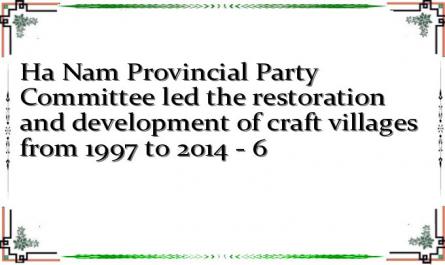 Ha Nam Provincial Party Committee led the restoration and development of craft villages from 1997 to 2014 - 6