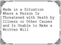 Made in a Situation Where a Person Is Threatened with Death by Illness or Other Causes and Is Unable to Make a Written Will
