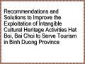 Recommendations and Solutions to Improve the Exploitation of Intangible Cultural Heritage Activities Hat Boi, Bai Choi to Serve Tourism in Binh Duong Province