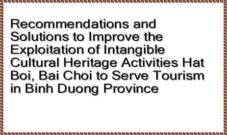 Recommendations and Solutions to Improve the Exploitation of Intangible Cultural Heritage Activities Hat Boi, Bai Choi to Serve Tourism in Binh Duong Province