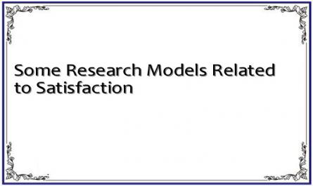 Some Research Models Related to Satisfaction