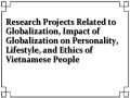 Research Projects Related to Globalization, Impact of Globalization on Personality, Lifestyle, and Ethics of Vietnamese People