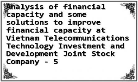 Analysis of financial capacity and some solutions to improve financial capacity at Vietnam Telecommunications Technology Investment and Development Joint Stock Company - 5