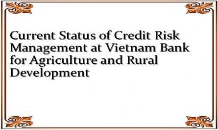 Current Status of Credit Risk Management at Vietnam Bank for Agriculture and Rural Development