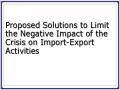 Proposed Solutions to Limit the Negative Impact of the Crisis on Import-Export Activities