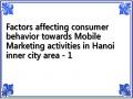 Factors affecting consumer behavior towards Mobile Marketing activities in Hanoi inner city area - 1