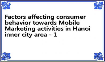 Factors affecting consumer behavior towards Mobile Marketing activities in Hanoi inner city area - 1