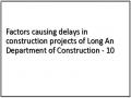 Factors causing delays in construction projects of Long An Department of Construction - 10