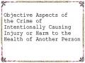 Objective Aspects of the Crime of Intentionally Causing Injury or Harm to the Health of Another Person