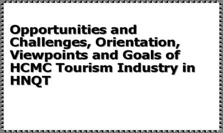 Opportunities and Challenges, Orientation, Viewpoints and Goals of HCMC Tourism Industry in HNQT