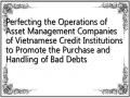 Perfecting the Operations of Asset Management Companies of Vietnamese Credit Institutions to Promote the Purchase and Handling of Bad Debts