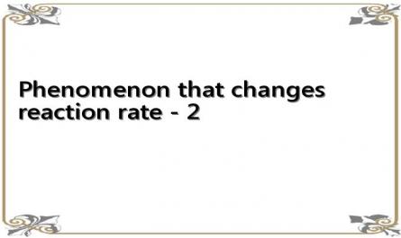 Phenomenon that changes reaction rate - 2