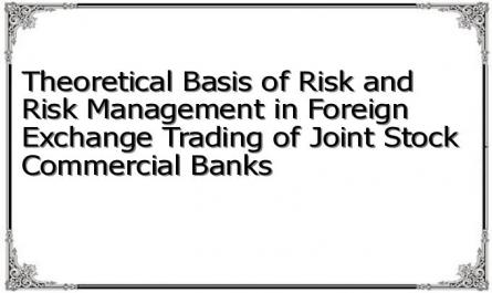 Theoretical Basis of Risk and Risk Management in Foreign Exchange Trading of Joint Stock Commercial Banks