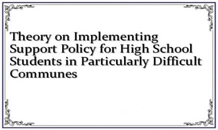 Theory on Implementing Support Policy for High School Students in Particularly Difficult Communes