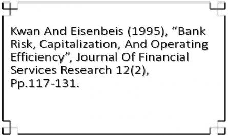 Kwan And Eisenbeis (1995), “Bank Risk, Capitalization, And Operating Efficiency”, Journal Of Financial Services Research 12(2), Pp.117-131.