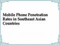 Mobile Phone Penetration Rates in Southeast Asian Countries