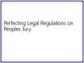 Perfecting Legal Regulations on Peoples Jury
