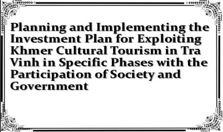 Planning and Implementing the Investment Plan for Exploiting Khmer Cultural Tourism in Tra Vinh in Specific Phases with the Participation of Society and Government