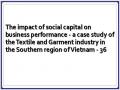 The impact of social capital on business performance - a case study of the Textile and Garment industry in the Southern region of Vietnam - 36